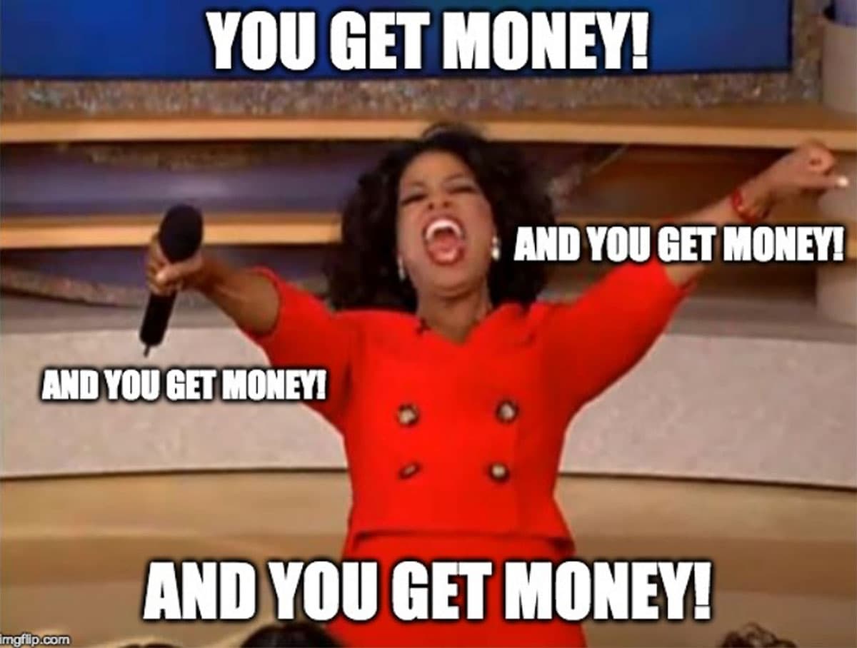 You get money and you get money